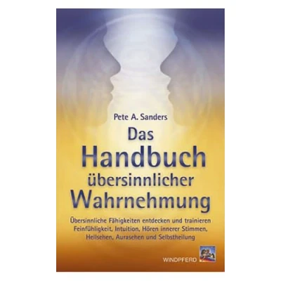 Abbildung von Das Handbuch übersinnlicher Wahrnehmung: Übersinnliche Fähigkeiten entdecken und trainieren. Feinfühligkeit, Intuition, Hören innerer Stimmen, Hellsehen, Aurasehen Selbstheilung