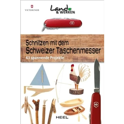 Abbildung von Schnitzen mit dem Schweizer Taschenmesser: 43 spannende Projekte: Land &amp; Werken Die Reihe für Nachhaltigkeit und Selbstversorgung