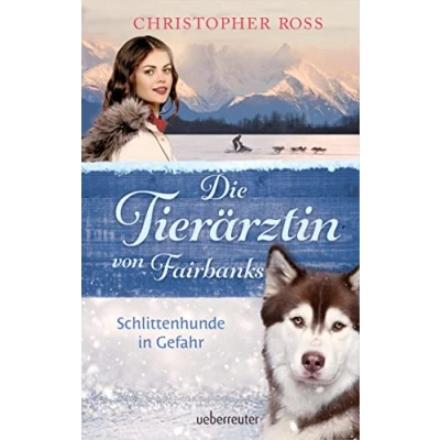 Abbildung von Die Tierärztin von Fairbanks Schlittenhunde in Gefahr (Die Fairbanks, Bd. 2)