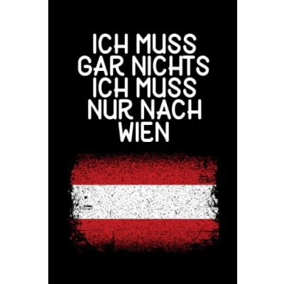 Abbildung von Ich muss gar nichts nur nach Wien: Wien Notizbuch / Geschenk für Österreich Urlaub, Liebhaber und Auswanderer/ Schreibheft 120 Seiten kariert A5