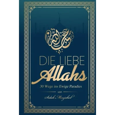 Abbildung von Die Liebe Allahs: 30 Wege ins Ewige Paradies