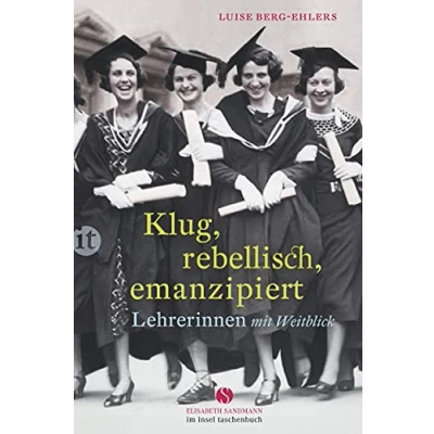 Abbildung von Klug, rebellisch, emanzipiert: Lehrerinnen mit Weitblick (Elisabeth Sandmann im insel taschenbuch)