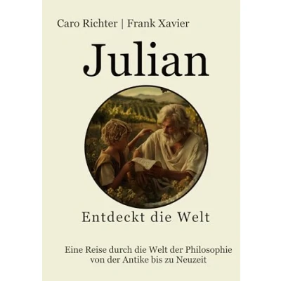 Abbildung von Julians Reise in die Welt der Philosophie: 52 Kurzgeschichten, universelle Werte und Schönheit Philosophie vermitteln