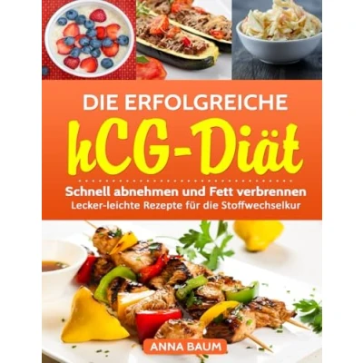 Abbildung von die erfolgreiche hCG Diät: Schnell abnehmen und Fett verbrennen! Lecker leichte Rezepte für Stoffwechselkur