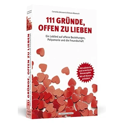 Abbildung von 111 Gründe, offen zu lieben: Ein Loblied auf offene Beziehungen, Polyamorie und die Freundschaft Aktualisierte erweiterte Neuausgabe. Mit elf Bonusgründen!