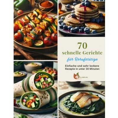 Abbildung von 70 schnelle Gerichte für Berufstätige: Einfache und sehr leckere Rezepte in unter 30 Minuten