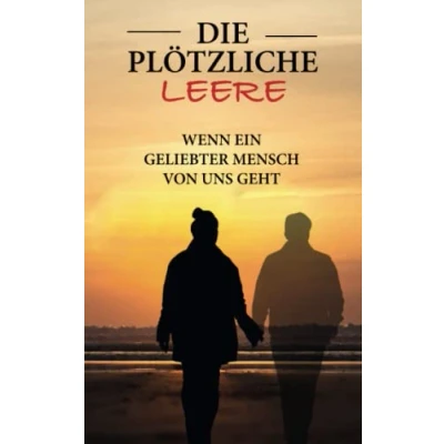 Abbildung von die plötzliche Leere Wenn ein geliebter Mensch von uns geht: vier Phasen der Trauer verstehen und bewältigen Inkl. Schritt für Plan, um zu überwinden