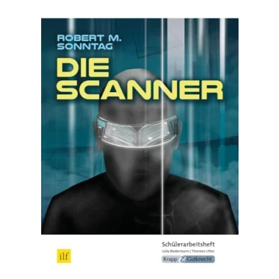 Abbildung von Die Scanner Robert M. Sonntag Schülerarbeitsheft: Interpretationshilfe, Arbeitsheft, Lernmittel, Heft, Schülerheft (Literatur im Unterricht: Sekundarstufe I)