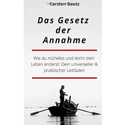 Abbildung von Das Gesetz der Annahme: WIE DU MÜHELOS UND LEICHT DEIN LEBEN ÄNDERST: UNIVERSELLER &amp; PRAKTISCHER LEITFADEN