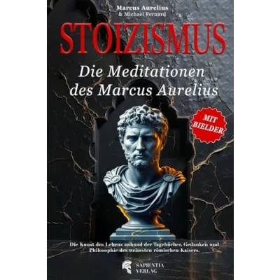 Abbildung von STOIZISMUS Die Meditationen des Marcus Aurelius: Kunst Lebens anhand der Tagebücher, Gedanken und Philosophie weisesten römischen Kaisers. Illustriert