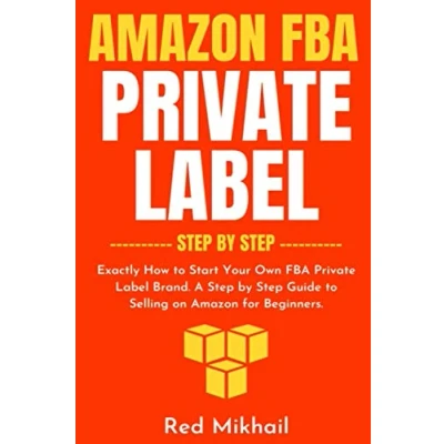 Abbildung von Amazon FBA Private Label Step by Step: Exactly How to Start Your Own Brand. A Guide Selling on for Beginners. (Fulfillment Business, Band 9)