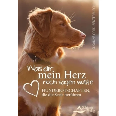 Abbildung von Was dir mein Herz noch sagen wollte: Hundebotschaften, die Seele berühren