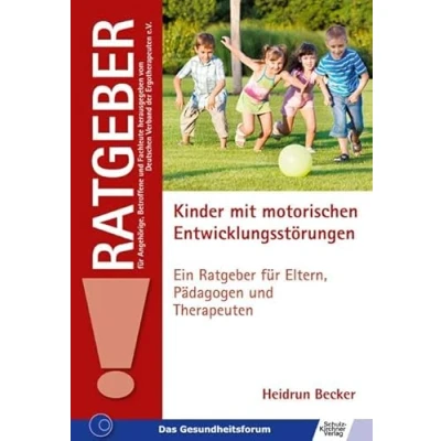 Abbildung von Kinder mit motorischen Entwicklungsstörungen: Ein Ratgeber für Eltern, Pädagogen und Therapeuten (Ratgeber Angehörige, Betroffene Fachleute)