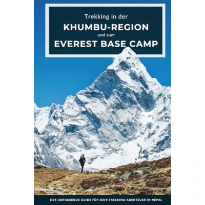 Abbildung von Trekking in Der Khumbu Region und zum Mount Everest Base Camp: umfassende Guide für dein Abenteuer Nepal