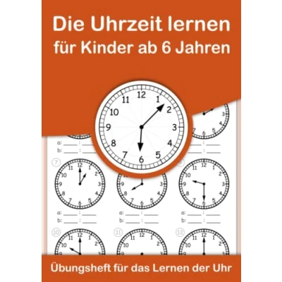 Abbildung von Die Uhrzeit Lernen für Kinder ab 6 Jahren. Übungsheft das der Uhr.: Ein Arbeitsheft zum einfachen Erlernen und Einprägen im analogen 24 Stunden Format.