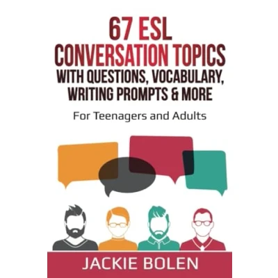 Abbildung von 67 ESL Conversation Topics with Questions, Vocabulary, Writing Prompts &amp; More:: For Teenagers and Adults (Teaching Speaking to Intermediate Advanced Learners, Band 3)