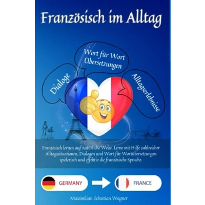Abbildung von Französisch im Alltag: lernen auf natürliche Weise. Lerne mit Hilfe zahlreicher Alltagssituationen, Dialogen und einer Wort für ... effektiv die französische Sprache.