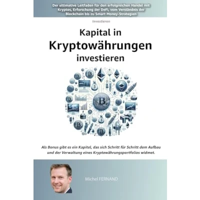 Abbildung von Kapital in Kryptowährungen investieren: der ultimative Leitfaden für den erfolgreichen Handel mit Kryptos, Erforschung DeFi, vom Verständnis Blockchain bis zu Smart Money Strategien