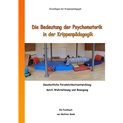 Abbildung von Die Bedeutung der Psychomotorik in Krippenpädagogik: Ganzheitliche Persönlichkeitsentwicklung durch Wahrnehmung und Bewegung