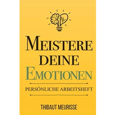 Abbildung von Meistere Deine Emotionen: Ein praktischer Leitfaden zur Überwindung von Negativität und zum besseren Umgang mit deinen Gefühlen (Persönliche Arbeitsheft)