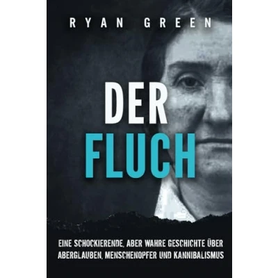 Abbildung von Der Fluch: Eine Schockierende, Aber Wahre Geschichte üBer Aberglauben, Menschenopfer Und Kannibalismus (Wahres Verbrechen)