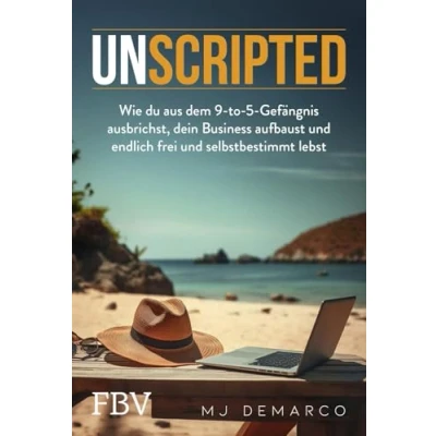 Abbildung von Unscripted: Wie Sie aus dem 9 to 5 Gefängnis ausbrechen, Ihr Business aufbauen und endlich frei selbstbestimmt leben. Für Unternehmertum, finanzielle Freiheit &amp; Wohlstand