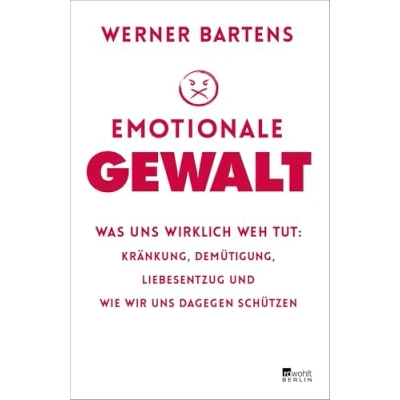 Abbildung von Emotionale Gewalt: Was uns wirklich weh tut: Kränkung, Demütigung, Liebesentzug und wie wir dagegen schützen