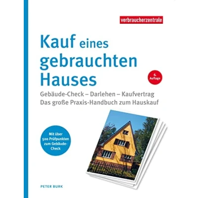 Abbildung von Kauf eines gebrauchten Hauses: Gebäude Check Darlehen Kaufvertrag. Das große Praxis Handbuch zum Hauskauf