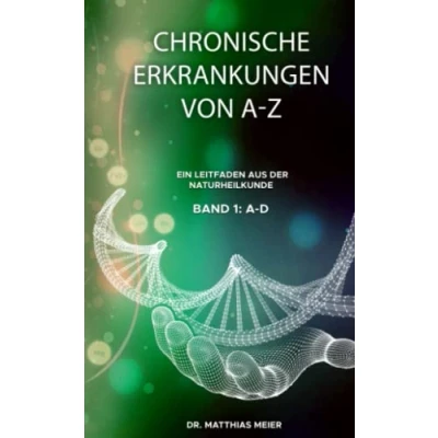 Abbildung von Chronische Erkrankungen von A Z: Ein Leitfaden aus der Naturheilkunde Band I: D