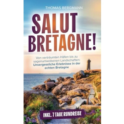 Abbildung von Salut, Bretagne! Von verträumten Häfen bis zu sagenumwobenen Landschaften: Unvergessliche Erlebnisse in der echten Bretagne inkl. 7 Tage Rundreise