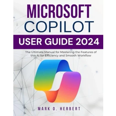 Abbildung von Microsoft Copilot User Guide 2024: the Ultimate Manual for Mastering Features of this AI Efficiency and Smooth Workflow