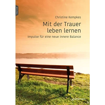 Abbildung von Mit der Trauer leben lernen: Impulse für eine neue innere Balance