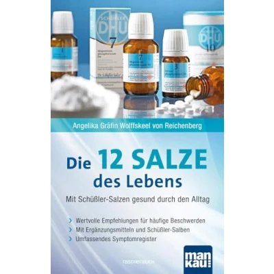 Abbildung von Die 12 Salze des Lebens Mit Schüßler Salzen gesund durch den Alltag: Wertvolle Empfehlungen für häufige Beschwerden. Ergänzungsmitteln und Salben. Umfassendes Symptomregister