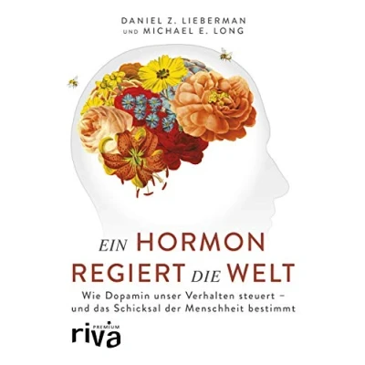 Abbildung von Ein Hormon regiert die Welt: Wie Dopamin unser Verhalten steuert und das Schicksal der Menschheit bestimmt (riva PREMIUM)