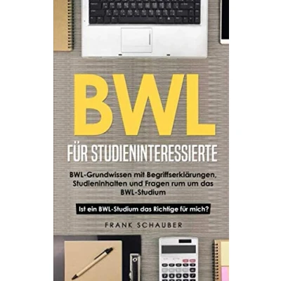 Abbildung von BWL für Studieninteressierte: Grundwissen mit Begriffserklärungen, Studieninhalten und Fragen rum um das Studium Ist ein Richtige mich?