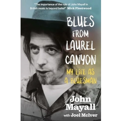 Abbildung von Blues from Laurel Canyon: John Mayall: My Life as a Bluesman