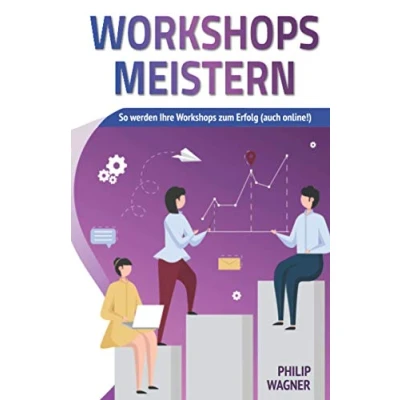 Abbildung von Workshops meistern: So werden Ihre zum Erfolg (auch online!) kreativ gestalten, agil moderieren und professionell leiten!