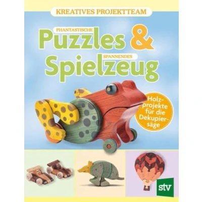 Abbildung von Phantastische Puzzles &amp; spannendes Spielzeug: Holzprojekte für die Dekupiersäge