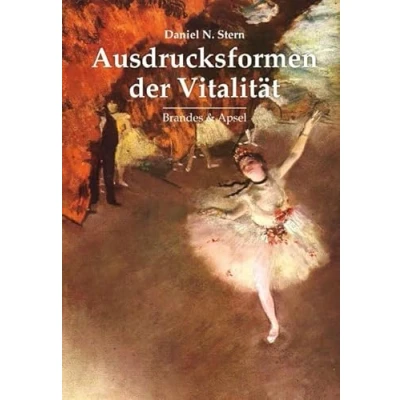 Abbildung von Ausdrucksformen der Vitalität: Die Erforschung dynamischen Erlebens in Psychotherapie, Entwicklungspsychologie und den Künsten: ... the Arts, Psychotherapy, and Development