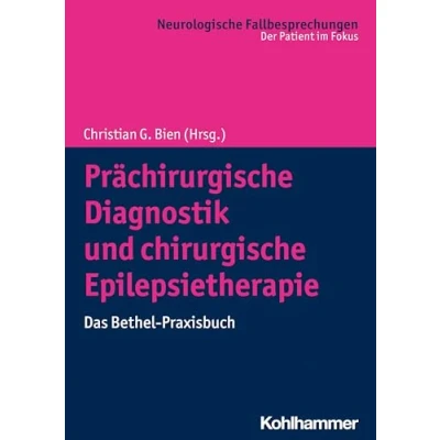Abbildung von Prächirurgische Diagnostik und chirurgische Epilepsietherapie: Das Bethel Praxisbuch (Neurologische Fallbesprechungen: Der Patient im Fokus)