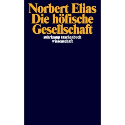 Abbildung von Die höfische Gesellschaft: Untersuchungen zur Soziologie des Königtums und der höfischen Aristokratie (suhrkamp taschenbuch wissenschaft)
