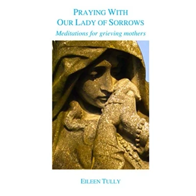 Abbildung von Praying With Our Lady of Sorrows: Meditations for grieving mothers