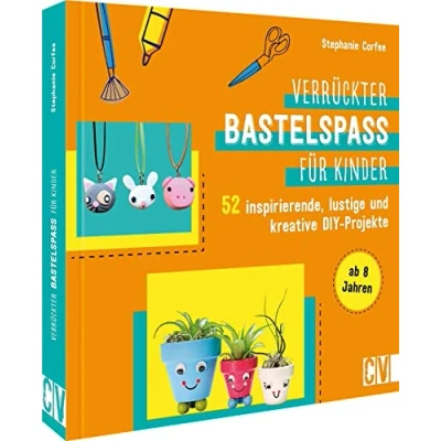 Abbildung von Basteln: Verrückter Bastelspaß für Kinder: 52 inspirierende, lustige und kreative DIY Projekte Kinder von 8 12 Jahren. Familienfreundliches Bastelbuch Köpfe.