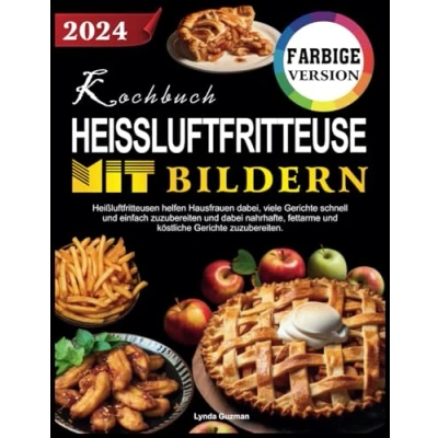 Abbildung von Kochbuch Heißluftfritteuse Mit Bildern: Heißluftfritteusen helfen Hausfrauen dabei, viele Gerichte schnell und einfach zuzubereiten, dabei nahrhafte, fettarme, köstliche zuzubereiten.