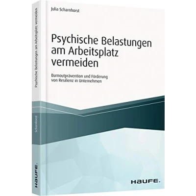 Abbildung von Psychische Belastungen am Arbeitsplatz vermeiden: Burnoutprävention und Förderung von Resilienz in Unternehmen (Haufe Fachbuch)