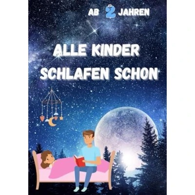 Abbildung von Alle Kinder Schlafen schon: Gute Nacht Geschichten für ab 2 Jahren, Kurz Geschichten, Vorlesebuch
