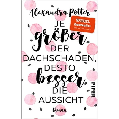 Abbildung von Je größer der Dachschaden, desto besser die Aussicht: Roman Warmherziger und herrlich witziger Bestseller für Frauen über das Älterwerden Jungbleiben