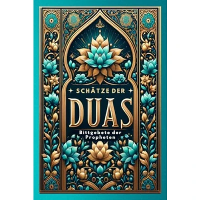 Abbildung von Schätze der Duas: Bittgebete Propheten: Von Adam über Abraham, Moses, Noah und Jesus bis hin zu Mohammed: in Krisen Not