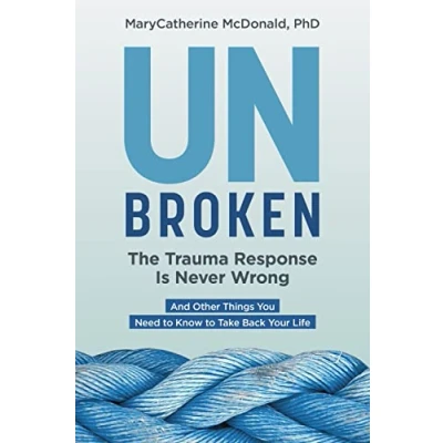Abbildung von Unbroken: The Trauma Response Is Never Wrong: And Other Things You Need to Know Take Back Your Life
