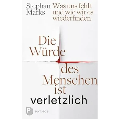 Abbildung von Die Würde des Menschen ist verletzlich: Was uns fehlt und wie wir es wiederfinden